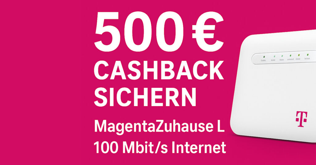 Telekom MagentaZuhause L: 500 € Cashback für 100 Mbit/s Internet – das lohnt sich!