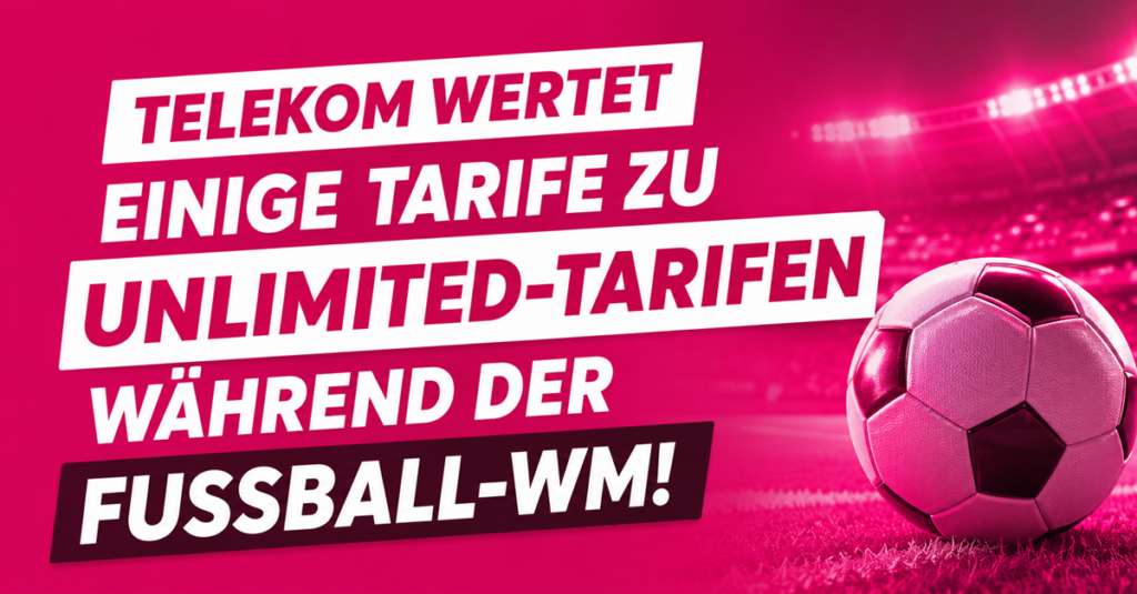 Telekom-Tarif-Upgrade: MagentaMobil M & L werden pünktlich zur WM zum Unlimited-Tarif