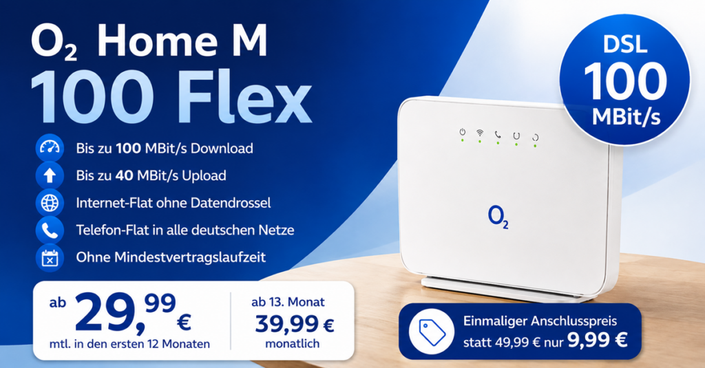 o2 Home M 100 Flex: 100 MBit/s DSL ohne Laufzeit für 29.99 €